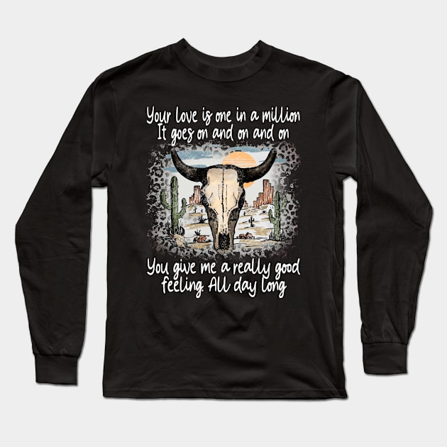 Your Love Is One In A Million It Goes On And On And On You Give Me A Really Good Feeling All Day Long Cactus Deserts Bull Long Sleeve T-Shirt by GodeleineBesnard